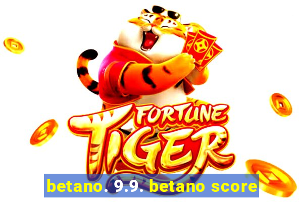 betano. 9.9. betano score